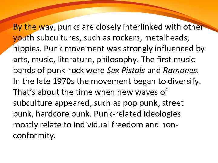 By the way, punks are closely interlinked with other youth subcultures, such as rockers,