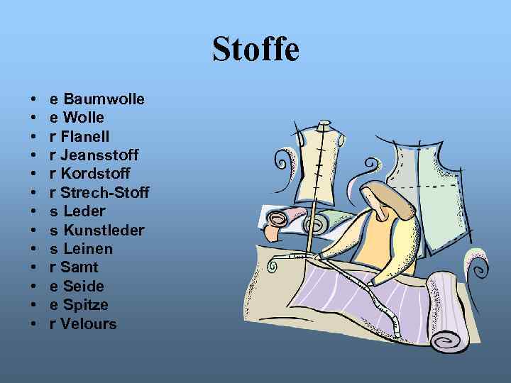 Stoffe • • • • e Baumwolle e Wolle r Flanell r Jeansstoff r