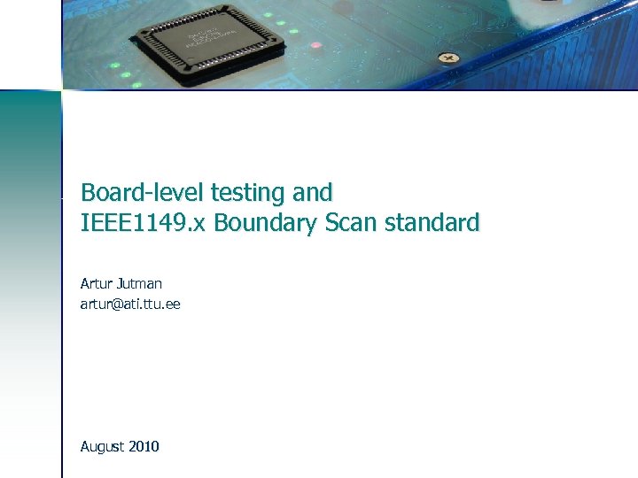 Board-level testing and IEEE 1149. x Boundary Scan standard Artur Jutman artur@ati. ttu. ee