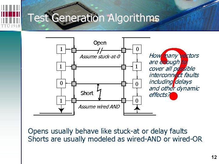 Test Generation Algorithms Open 1 0 Assume stuck-at-0 1 1 0 0 Short 1