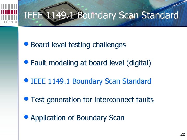 IEEE 1149. 1 Boundary Scan Standard • Board level testing challenges • Fault modeling