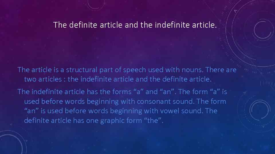 The definite article and the indefinite article. The article is a structural part of
