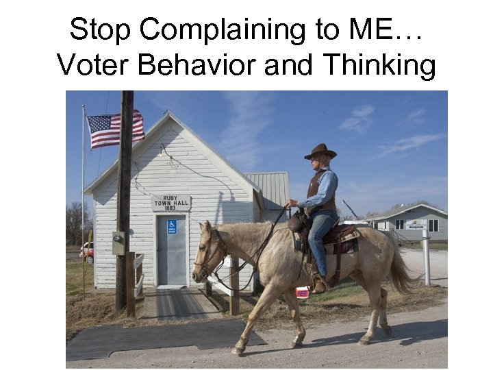 Stop Complaining to ME… Voter Behavior and Thinking 