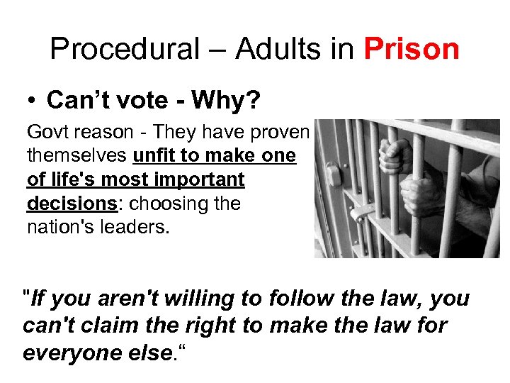 Procedural – Adults in Prison • Can’t vote - Why? Govt reason - They