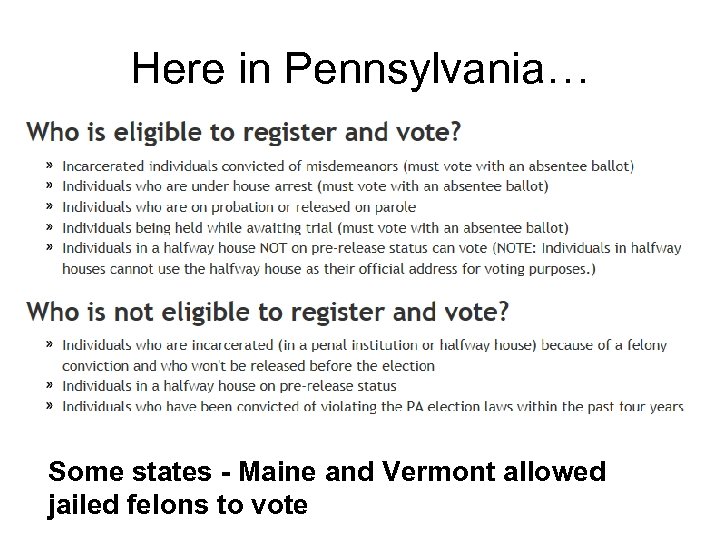 Here in Pennsylvania… Some states - Maine and Vermont allowed jailed felons to vote