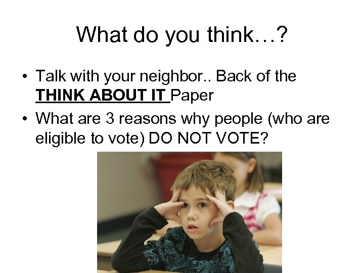 What do you think…? • Talk with your neighbor. . Back of the THINK