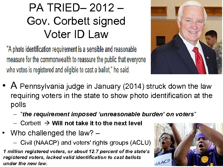 PA TRIED– 2012 – Gov. Corbett signed Voter ID Law • A Pennsylvania judge