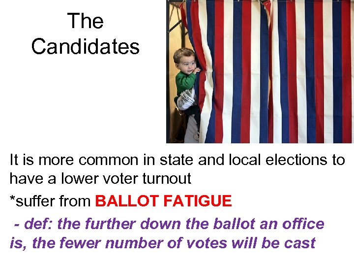 The Candidates It is more common in state and local elections to have a