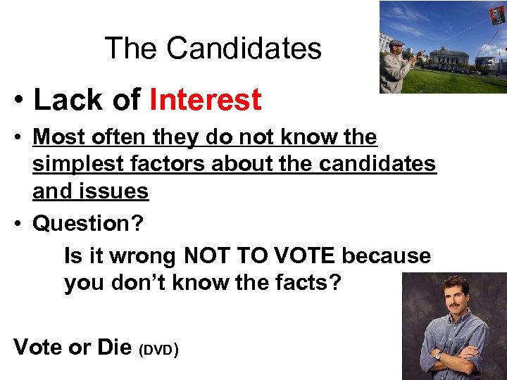 The Candidates • Lack of Interest • Most often they do not know the