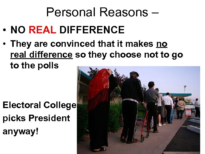 Personal Reasons – • NO REAL DIFFERENCE • They are convinced that it makes