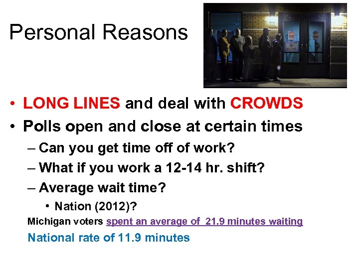 Personal Reasons • LONG LINES and deal with CROWDS • Polls open and close