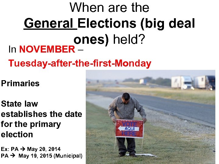 When are the General Elections (big deal ones) held? In NOVEMBER – Tuesday-after-the-first-Monday Primaries