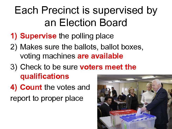 Each Precinct is supervised by an Election Board 1) Supervise the polling place 2)