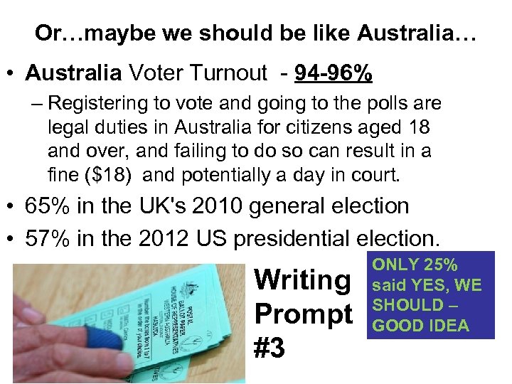 Or…maybe we should be like Australia… • Australia Voter Turnout - 94 -96% –