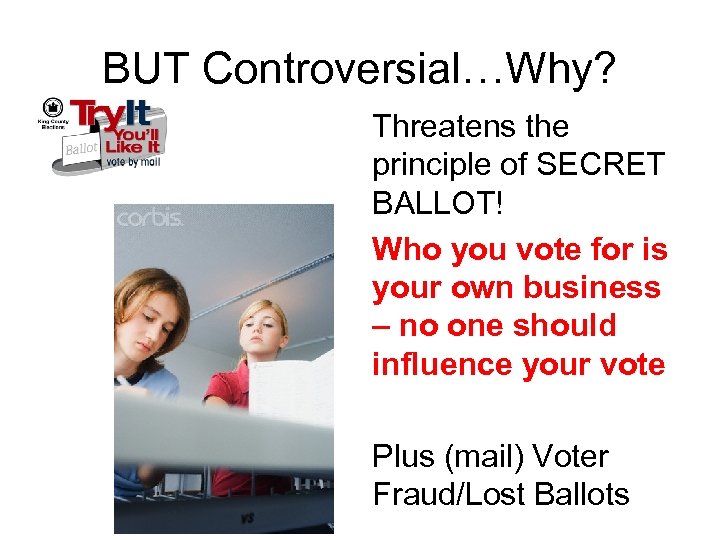 BUT Controversial…Why? Threatens the principle of SECRET BALLOT! Who you vote for is your
