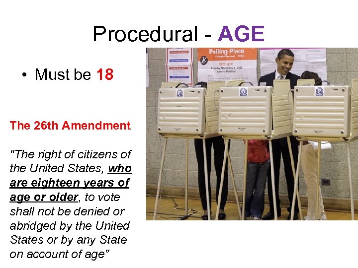 Procedural - AGE • Must be 18 The 26 th Amendment "The right of