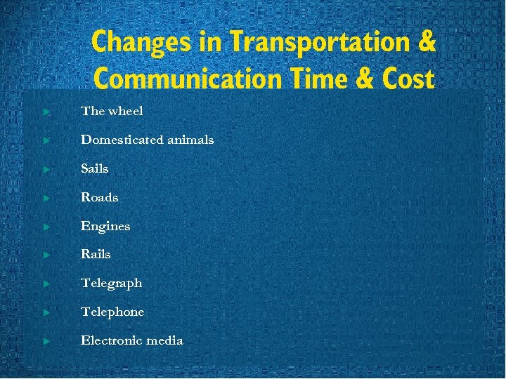Changes in Transportation & Communication Time & Cost u The wheel u Domesticated animals
