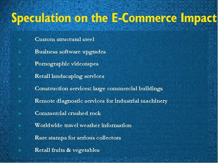 Speculation on the E-Commerce Impact u Custom structural steel u Business software upgrades u