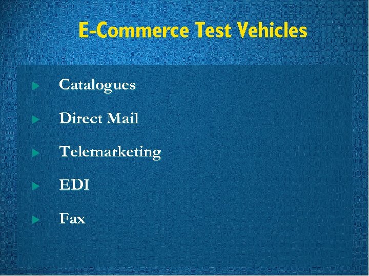 E-Commerce Test Vehicles u Catalogues u Direct Mail u Telemarketing u EDI u Fax