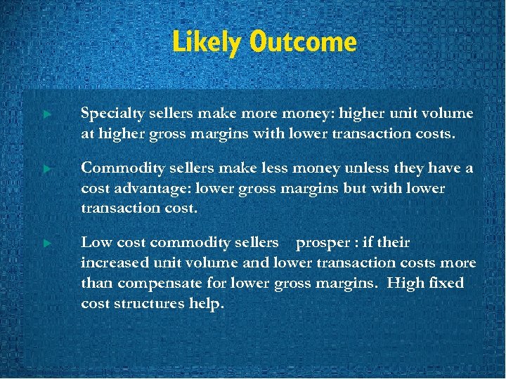 Likely Outcome u Specialty sellers make more money: higher unit volume at higher gross