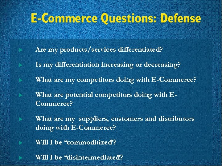 E-Commerce Questions: Defense u Are my products/services differentiated? u Is my differentiation increasing or