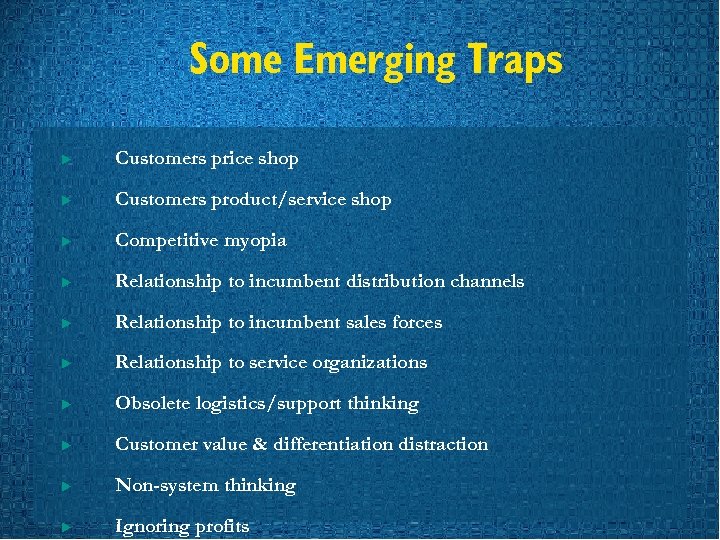 Some Emerging Traps u Customers price shop u Customers product/service shop u Competitive myopia