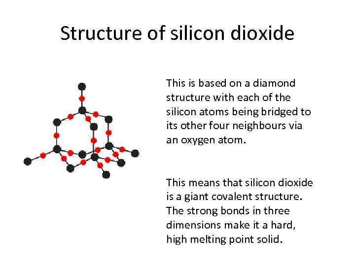 Structure of silicon dioxide This is based on a diamond structure with each of