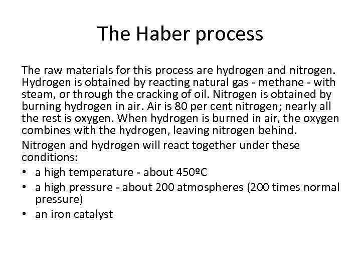 The Haber process The raw materials for this process are hydrogen and nitrogen. Hydrogen