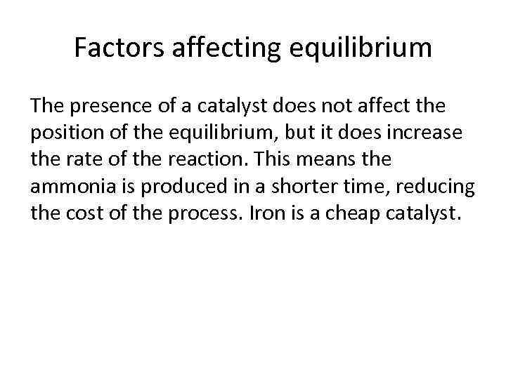 Factors affecting equilibrium The presence of a catalyst does not affect the position of