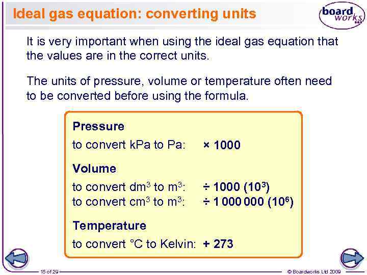 Ideal gas equation: converting units It is very important when using the ideal gas
