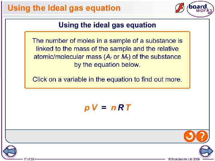 Using the ideal gas equation 17 of 29 © Boardworks Ltd 2009 