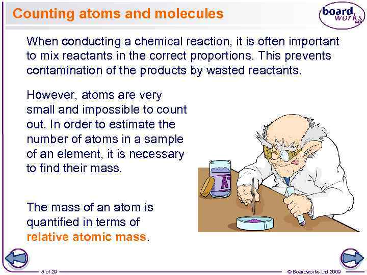 Counting atoms and molecules When conducting a chemical reaction, it is often important to