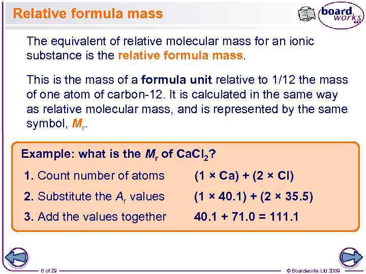 Relative formula mass The equivalent of relative molecular mass for an ionic substance is