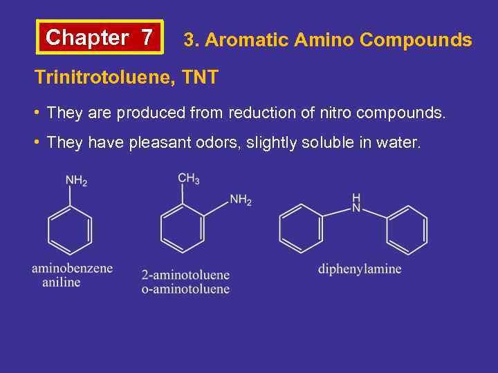 Chapter 7 3. Aromatic Amino Compounds Trinitrotoluene, TNT • They are produced from reduction