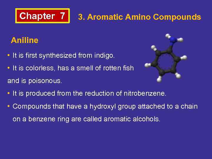 Chapter 7 3. Aromatic Amino Compounds Aniline • It is first synthesized from indigo.