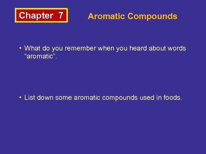 Chapter 7 Aromatic Compounds • What do you remember when you heard about words