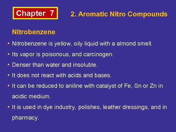 Chapter 7 2. Aromatic Nitro Compounds Nitrobenzene • Nitrobenzene is yellow, oily liquid with