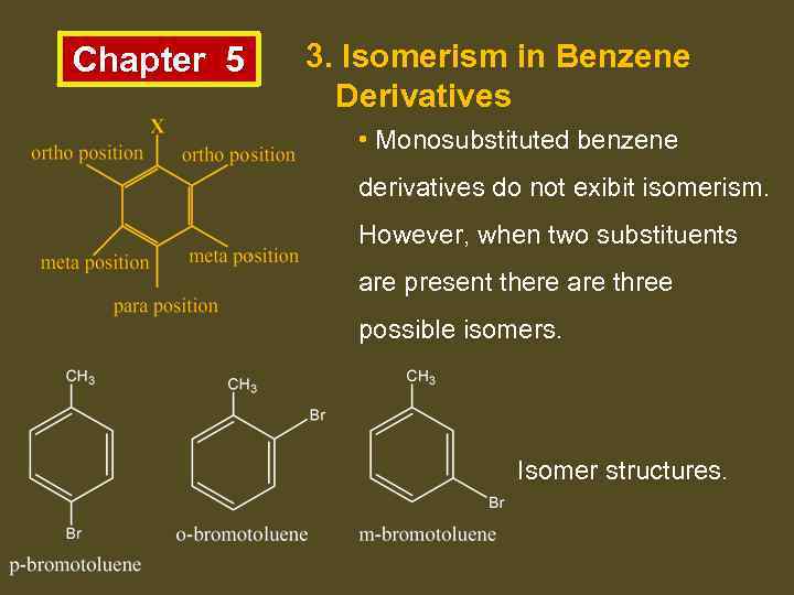 Chapter 5 3. Isomerism in Benzene Derivatives • Monosubstituted benzene derivatives do not exibit