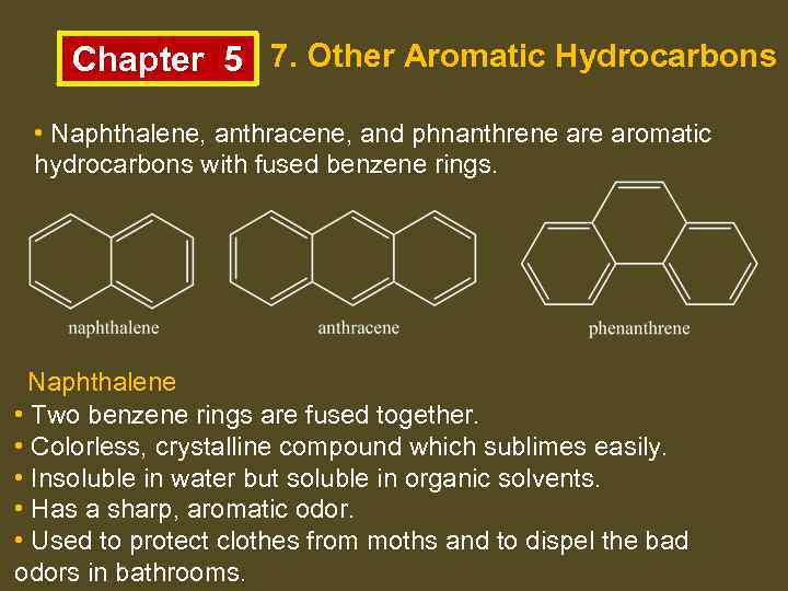 Chapter 5 7. Other Aromatic Hydrocarbons • Naphthalene, anthracene, and phnanthrene aromatic hydrocarbons with