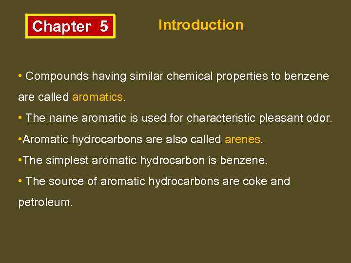 Chapter 5 Introduction • Compounds having similar chemical properties to benzene are called aromatics.