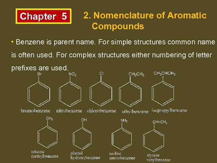 Chapter 5 2. Nomenclature of Aromatic Compounds • Benzene is parent name. For simple