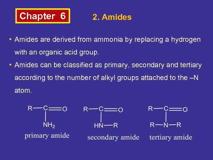 Chapter 6 2. Amides • Amides are derived from ammonia by replacing a hydrogen