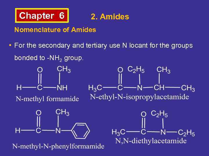 Chapter 6 2. Amides Nomenclature of Amides • For the secondary and tertiary use