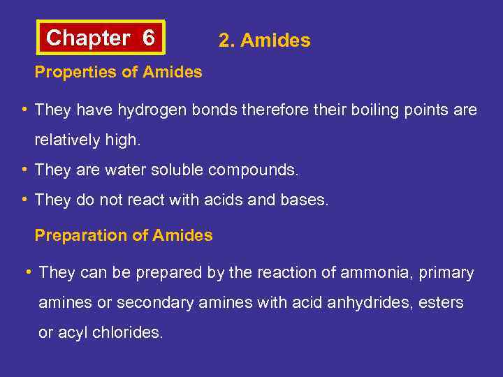 Chapter 6 2. Amides Properties of Amides • They have hydrogen bonds therefore their