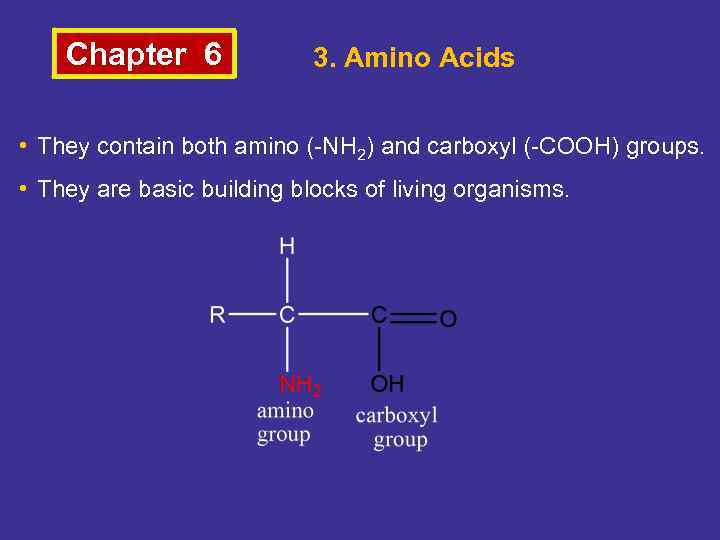Chapter 6 3. Amino Acids • They contain both amino (-NH 2) and carboxyl
