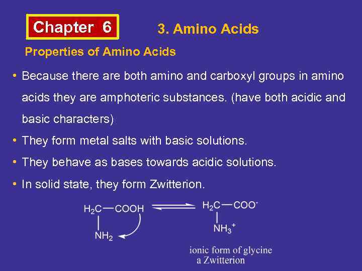 Chapter 6 3. Amino Acids Properties of Amino Acids • Because there are both