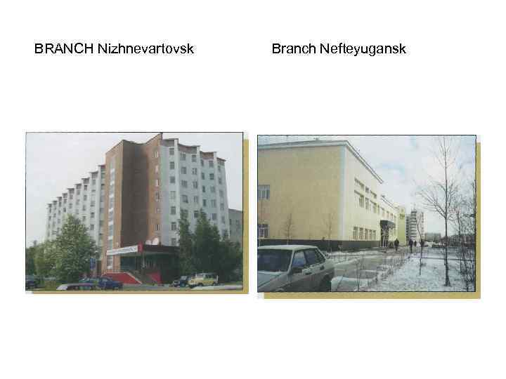 BRANCH Nizhnevartovsk Branch Nefteyugansk 