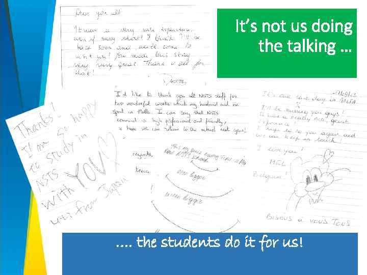 It’s not us doing the talking … …. the students do it for us!
