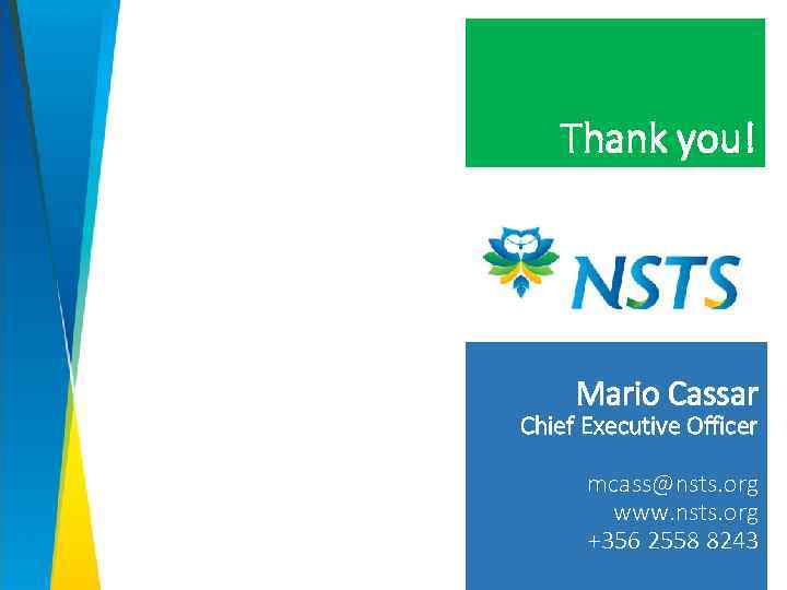 Thank you! Mario Cassar Chief Executive Officer mcass@nsts. org www. nsts. org +356 2558