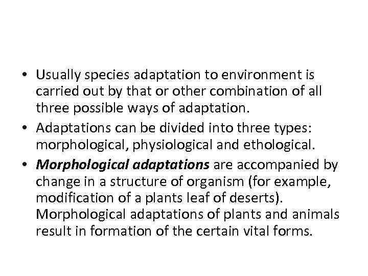  • Usually species adaptation to environment is carried out by that or other